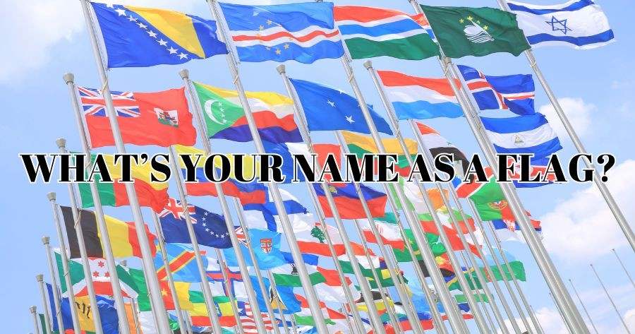 What Would Your Name Look Like As A Flag?